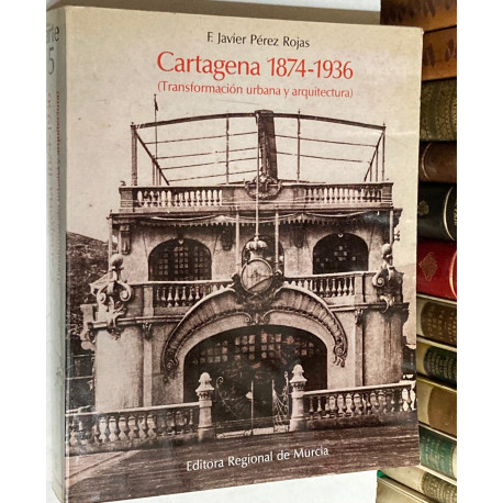 Cartagena 1874-1963. (Transformación urbana y arquitectura).