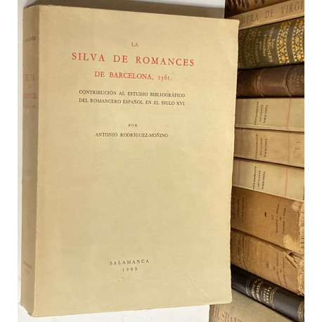 La Silva de Romances de Barcelona, 1561. Contribución al estudio bibliográfico del romancero español en el siglo XVI.