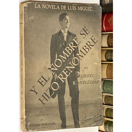 Y el nombre se hizo renombre. La novela de Luis Miguel. Prólogo de Alfredo Marqueríe.