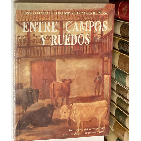 Entre campos y ruedos. Una visión del toro de lidia a través de la ciencia vetarinaria.