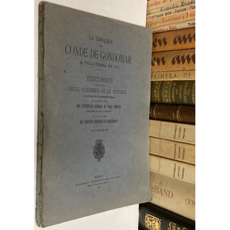 La embajada del Conde de Gondomar a Inglaterra en 1613. Discurso leído en la Real Academia de la Historia el 25 de mayo de 1913.