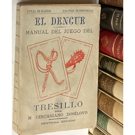 El Dengue. Manual del Juego del Tresillo ó exposición metódica y razonada de sus reglas, leyes y arte de jugarle.