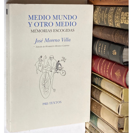 Medio mundo y otro medio. Memorias escondidas. Edición de Humberto Huergo Cardoso.