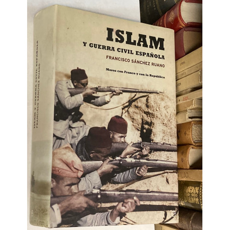 Islam y la Guerra Civil Española. Moros con Franco y con la República. Prólogo de Abdelmaijd Benjelloum.